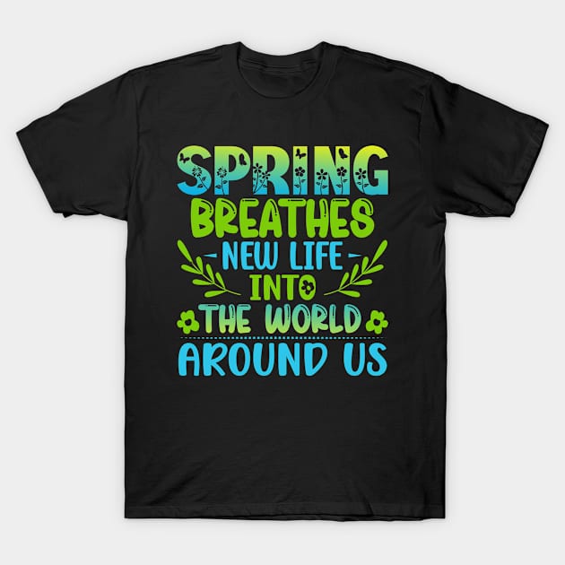 Spring Breathes New Life Into The World Around Us T-Shirt by ProArts